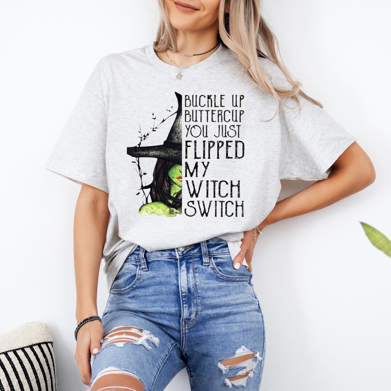 Buckle Up Buttercup You Just Flipped My Witch Switch T-Shirt