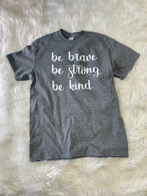 “Be Strong, Be Brave, Be Kind” Tee