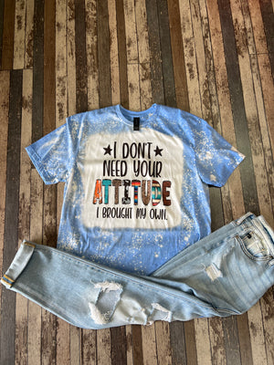 Don’t Need Your Attitude Tee